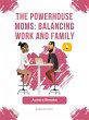 The Powerhouse Moms: Balancing Work and... - Bild 1