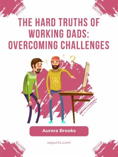 The Hard Truths of Working Dads: Overcoming Challenges (eBook, ePUB) - Brooks, Aurora