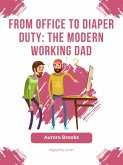 From Office to Diaper Duty: The Modern Working Dad (eBook, ePUB)
