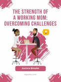 The Strength of a Working Mom: Overcoming Challenges (eBook, ePUB)