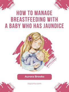 How to manage breastfeeding with a baby who has jaundice (eBook, ePUB) - Brooks, Aurora