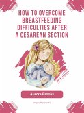How to overcome breastfeeding difficulties after a cesarean section (eBook, ePUB)
