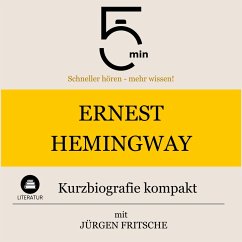 Ernest Hemingway: Kurzbiografie kompakt (MP3-Download) - 5 Minuten; Biografien, 5 Minuten; Fritsche, Jürgen