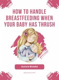 How to handle breastfeeding when your baby has thrush (eBook, ePUB)