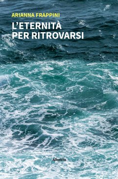 L’eternità per ritrovarsi (eBook, ePUB) - Frappini, Arianna