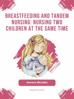 Breastfeeding and tandem nursing: Nursing two children at the same time (eBook, ePUB) - Brooks, Aurora