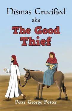 Dismas Crucified aka The Good Thief (eBook, ePUB) - Foster, Peter George