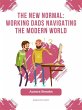 The New Normal: Working Dads Navigating... - Bild 1