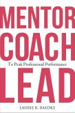 Mentor, Coach, Lead to Peak Professional Performance (eBook, PDF) Mentor, Coach, Lead to Peak Professional Performance (eBook, PDF)