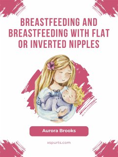 Breastfeeding and breastfeeding with flat or inverted nipples (eBook, ePUB) - Brooks, Aurora