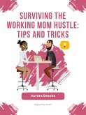 Surviving the Working Mom Hustle: Tips and Tricks (eBook, ePUB)