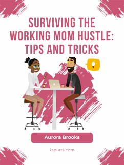 Surviving the Working Mom Hustle: Tips and Tricks (eBook, ePUB) - Brooks, Aurora