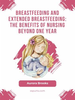 Breastfeeding and extended breastfeeding: The benefits of nursing beyond one year (eBook, ePUB) - Brooks, Aurora