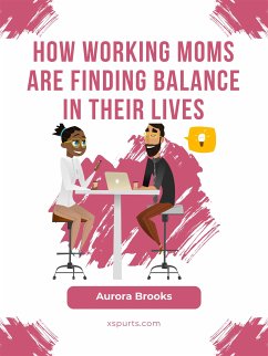 How Working Moms are Finding Balance in Their Lives (eBook, ePUB) - Brooks, Aurora