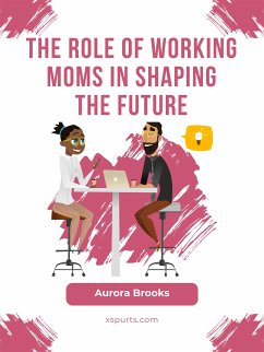The Role of Working Moms in Shaping the Future (eBook, ePUB) - Brooks, Aurora