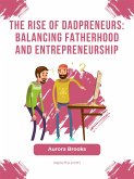 The Rise of Dadpreneurs: Balancing Fatherhood and Entrepreneurship (eBook, ePUB)
