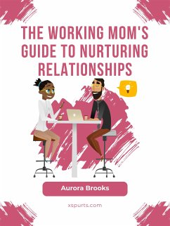 The Working Mom's Guide to Nurturing Relationships (eBook, ePUB) - Brooks, Aurora