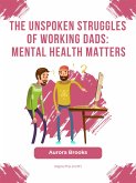 The Unspoken Struggles of Working Dads: Mental Health Matters (eBook, ePUB)