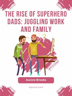 The Rise of Superhero Dads: Juggling Work and Family (eBook, ePUB) - Brooks, Aurora