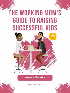 The Working Mom's Guide to Raising Successful Kids (eBook, ePUB) - Brooks, Aurora