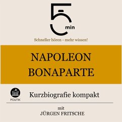 Napoleon Bonaparte: Kurzbiografie kompakt (MP3-Download) - 5 Minuten; 5 Minuten Biografien; Fritsche, Jürgen