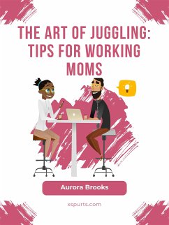 The Art of Juggling: Tips for Working Moms (eBook, ePUB) - Brooks, Aurora
