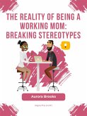 The Reality of Being a Working Mom: Breaking Stereotypes (eBook, ePUB)