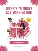 Secrets to Thrive as a Working Mom (eBook, ePUB)