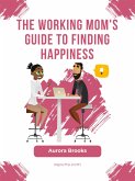 The Working Mom's Guide to Finding Happiness (eBook, ePUB)