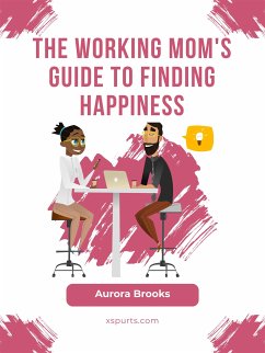 The Working Mom's Guide to Finding Happiness (eBook, ePUB) - Brooks, Aurora