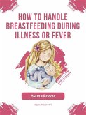 How to handle breastfeeding during illness or fever (eBook, ePUB)