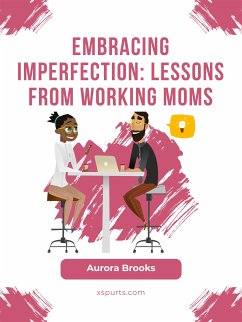 Embracing Imperfection: Lessons from Working Moms (eBook, ePUB) - Brooks, Aurora