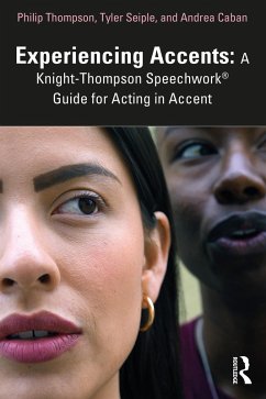 Experiencing Accents: A Knight-Thompson Speechwork® Guide for Acting in Accent (eBook, ePUB) - Thompson, Philip; Seiple, Tyler; Caban, Andrea