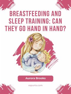 Breastfeeding and sleep training: Can they go hand in hand? (eBook, ePUB) - Brooks, Aurora