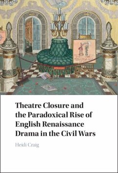 Cover Theatre Closure and the Paradoxical Rise of English Renaissance Drama in the Civil Wars (eBook, ePUB)