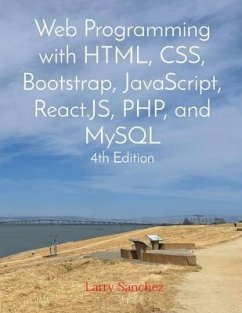Web Programming with HTML, CSS, Bootstrap, JavaScript, React.JS, PHP, and MySQL Fourth Edition (eBook, ePUB) - Sanchez, Larry