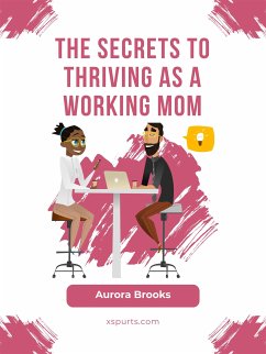 The Secrets to Thriving as a Working Mom (eBook, ePUB) - Brooks, Aurora