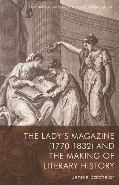 Lady's Magazine (1770-1832) and the Making of Literary History (eBook, PDF) Lady's Magazine (1770-1832) and the Making of Literary History (eBook, PDF)