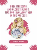 Breastfeeding and older siblings: Tips for involving them in the process (eBook, ePUB)