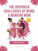 The Unspoken Challenges of Being a Working Mom (eBook, ePUB)