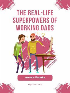 The Real-Life Superpowers of Working Dads (eBook, ePUB) - Brooks, Aurora