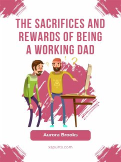 The Sacrifices and Rewards of Being a Working Dad (eBook, ePUB) - Brooks, Aurora