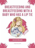 Breastfeeding and breastfeeding with a baby who has a lip tie (eBook, ePUB)