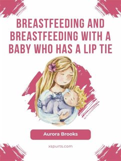 Breastfeeding and breastfeeding with a baby who has a lip tie (eBook, ePUB) - Brooks, Aurora
