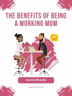 The Benefits of Being a Working Mom (eBook, ePUB) - Brooks, Aurora