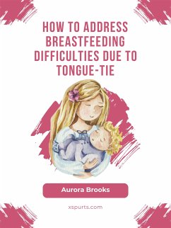 How to address breastfeeding difficulties due to tongue-tie (eBook, ePUB) - Brooks, Aurora