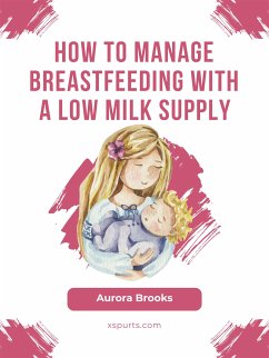 How to manage breastfeeding with a low milk supply (eBook, ePUB) - Brooks, Aurora