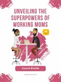 Unveiling the Superpowers of Working Moms (eBook, ePUB)