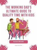 The Working Dad's Ultimate Guide to Quality Time with Kids (eBook, ePUB)