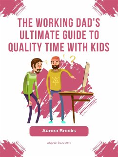 The Working Dad's Ultimate Guide to Quality Time with Kids (eBook, ePUB) - Brooks, Aurora